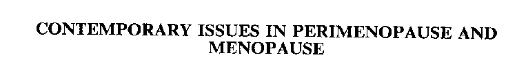 CONTEMPORARY ISSUES IN PERIMENOPAUSE AND MENOPAUSE