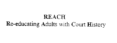 REACH RE-EDUCATING ADULTS WITH COURT HISTORY