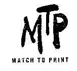 MTP MATCH TO PRINT