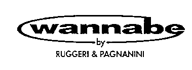 WANNABE BY RUGGERI & PAGNANINI