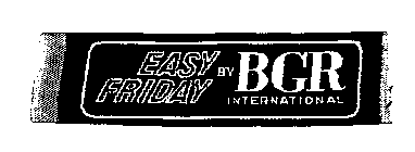 EASY FRIDAY BY BGR INTERNATIONAL