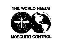 THE WORLD NEEDS MOSQUITO CONTROL