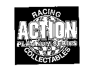 ACTION RACING COLLECTABLES PLATINUM SERIES