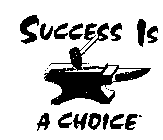 SUCCESS IS A CHOICE IRON-SOUL