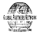 GLOBAL PARTNERS NETWORK THE FUTURE OF BUSINESS TODAY