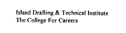 ISLAND DRAFTING & TECHNICAL INSTITUTE THE COLLEGE FOR CAREERS