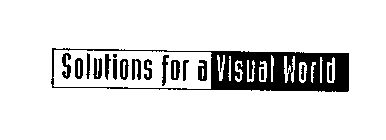 SOLUTIONS FOR A VISUAL WORLD
