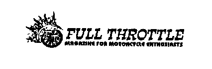 F T FULL THROTTLE MAGAZINE FOR MOTORCYCLE ENTHUSIASTS