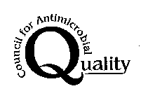 Q CAQ COUNCIL FOR ANTIMICROBIAL QUALITY