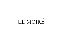LE MOIRE
