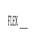 FLEX ____