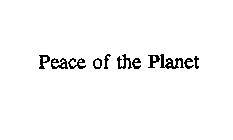 PEACE OF THE PLANET
