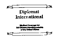 DIPLOMAT INTERNATIONAL MEDICAL COVERAGE FOR US CITIZENS TRAVELING OUTSIDE OF THE UNITED STATES