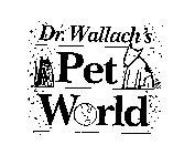 DR. WALLACH'S PET WORLD