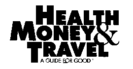 HEALTH MONEY & TRAVEL A GUIDE FOR GOOD LIVING