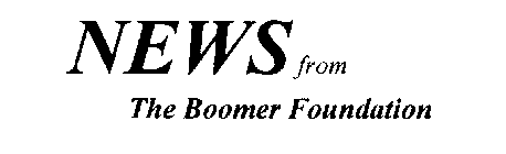 NEWS FROM THE BOOMER FOUNDATION