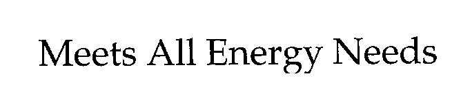 MEETS ALL ENERGY NEEDS