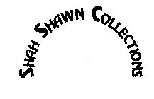 SHAH SHAWN COLLECTIONS