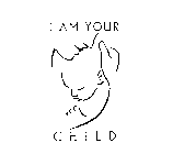 I AM YOUR CHILD