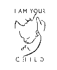 I AM YOUR CHILD