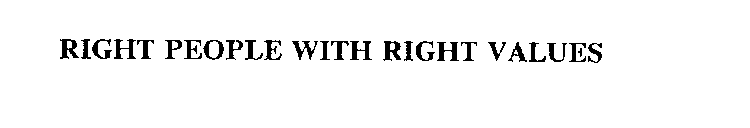 RIGHT PEOPLE WITH RIGHT VALUES
