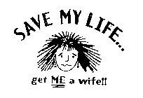 SAVE MY LIFE...GET ME A WIFE!!