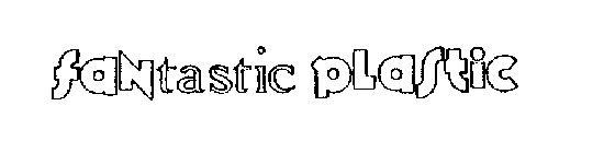 FANTASTIC PLASTIC