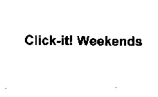 CLICK-IT! WEEKENDS