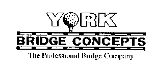 YORK BRIDGE CONCEPTS THE PROFESSIONAL BRIDGE COMPANY