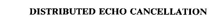 DISTRIBUTED ECHO CANCELLATION