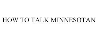 HOW TO TALK MINNESOTAN