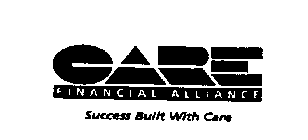 CARE FINANCIAL ALLIANCE SUCCESS BUILT WITH CARE