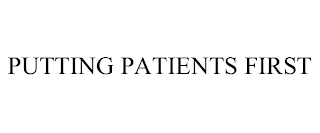 PUTTING PATIENTS FIRST