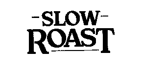 SLOW ROAST