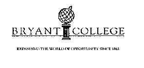 BRYANT COLLEGE EXPANDING THE WORLD OF OPPORTUNITY SINCE 1863