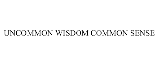 UNCOMMON WISDOM COMMON SENSE