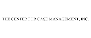 THE CENTER FOR CASE MANAGEMENT, INC.