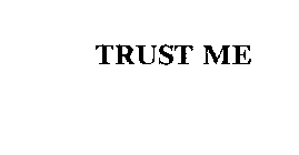TRUST ME