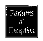 PARFUMS D' EXCEPTION