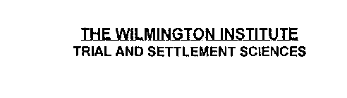 THE WILMINGTON INSTITUTE TRIAL AND SETTLEMENT SCIENCES