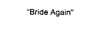 BRIDE AGAIN