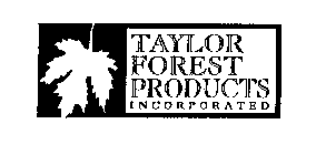 TAYLOR FOREST PRODUCTS INCORPORATED