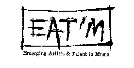 EAT'M EMERGING ARTISTS & TALENT IN MUSIC