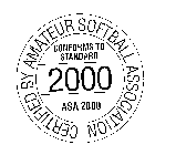 CERTIFIED BY AMATEUR SOFTBALL ASSOCIATION 2000 CONFORMS TO STANDARD ASA 2000