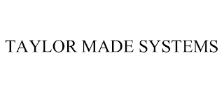 TAYLOR MADE SYSTEMS