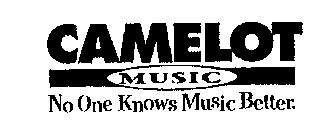 CAMELOT MUSIC NO ONE KNOWS MUSIC BETTER.