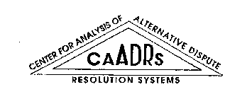 CAADRS CENTER FOR ANALYSIS OF ALTERNATIVE DISPUTE RESOLUTION SYSTEMS