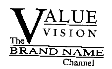 VALUE VISION THE BRAND NAME CHANNEL