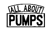 ALL ABOUT PUMPS