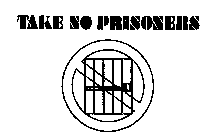 TAKE NO PRISONERS